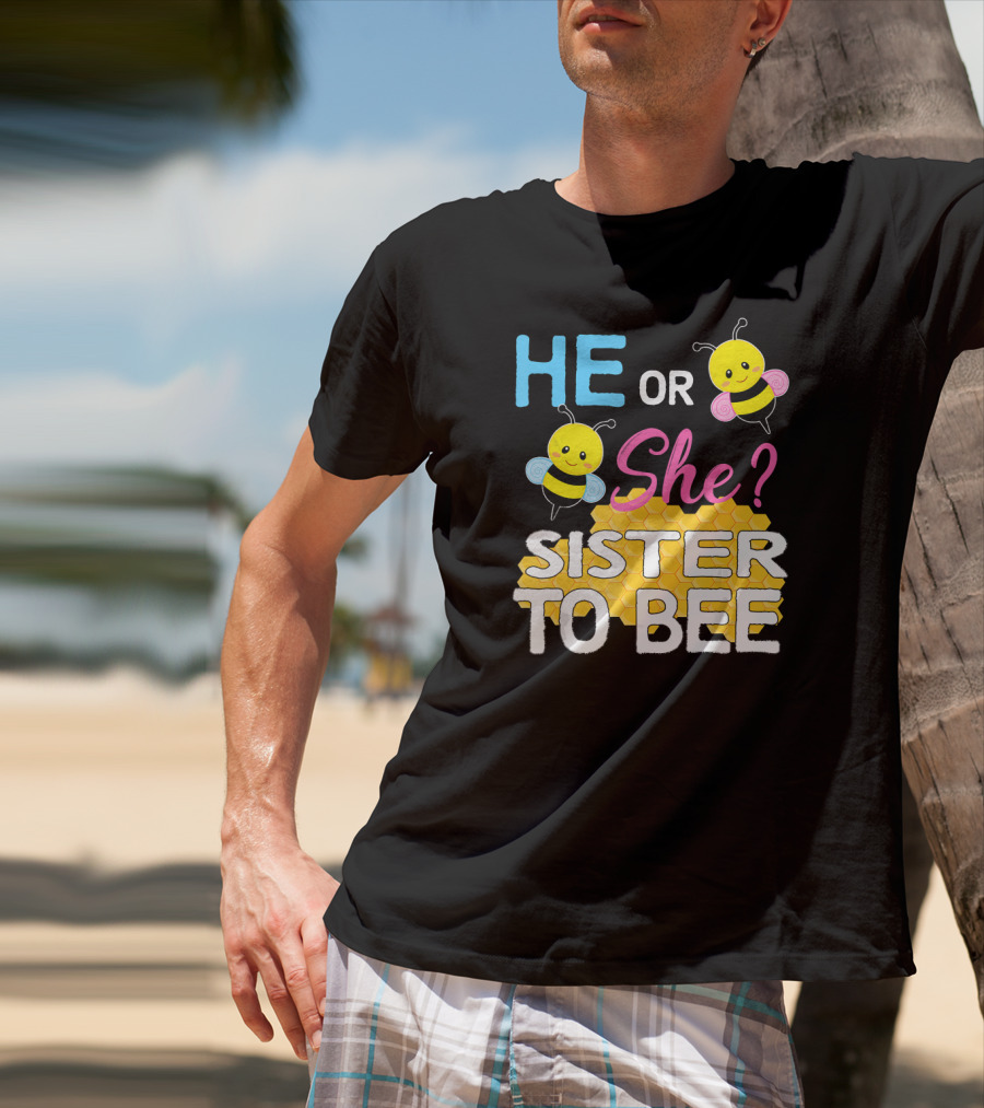 He Or She Sister To Bee Baby Shower Gender Reveal Bumblebee T-Shirt