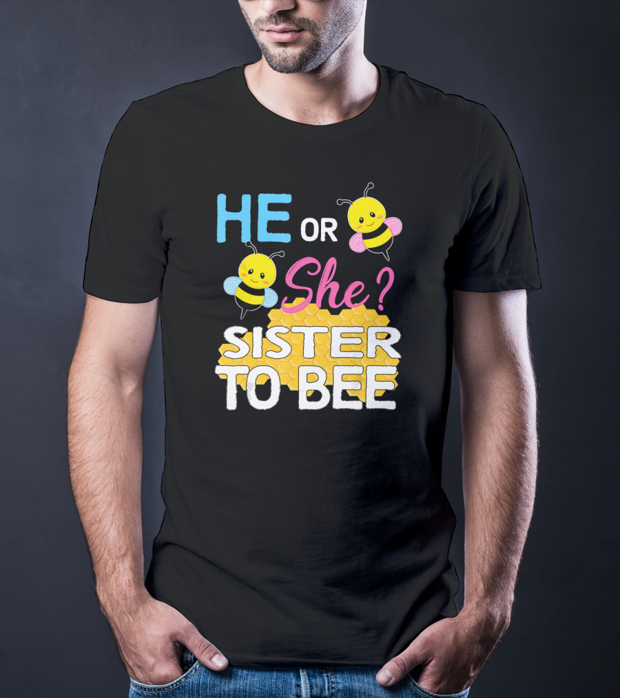 He Or She Sister To Bee Baby Shower Gender Reveal Bumblebee T-Shirt