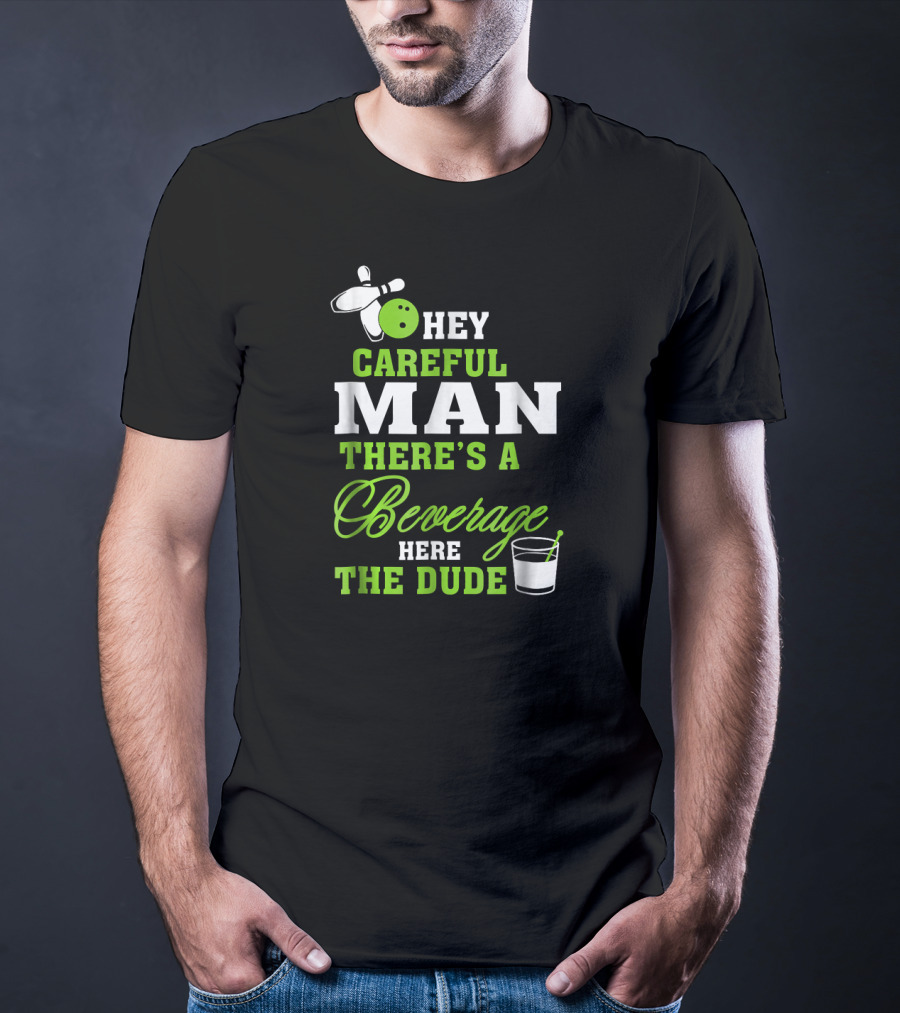 Hey Careful Man There's A Beverage Here The Dude Bowling Pin Green Text T-Shirt