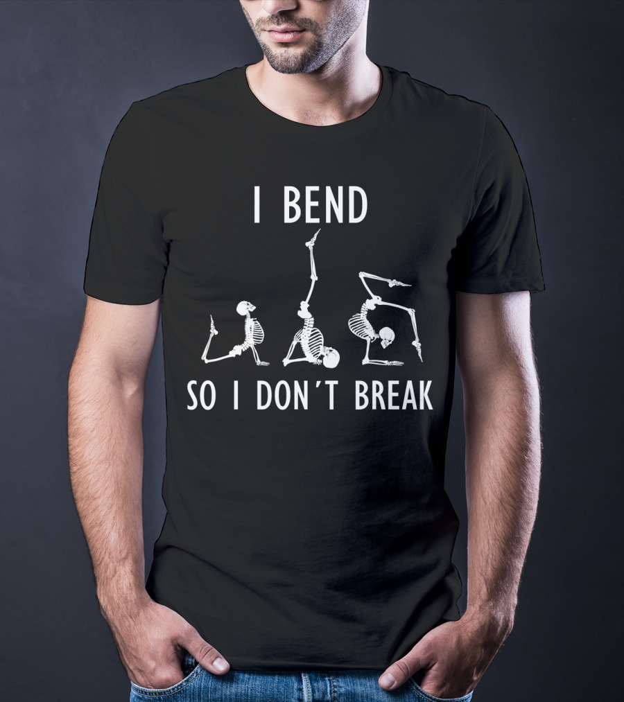 I Bend So I Don't Break Funny Yoga Skeleton Poses T-Shirt