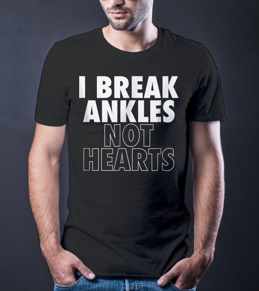 I Break Ankles Not Hearts Basketball T-Shirt