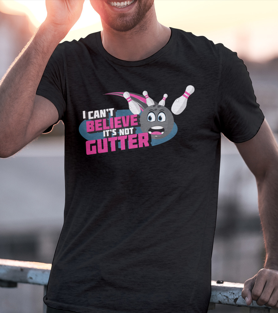 I Can't Believe It's Not Gutter Bowling Ball And Pins T-Shirt