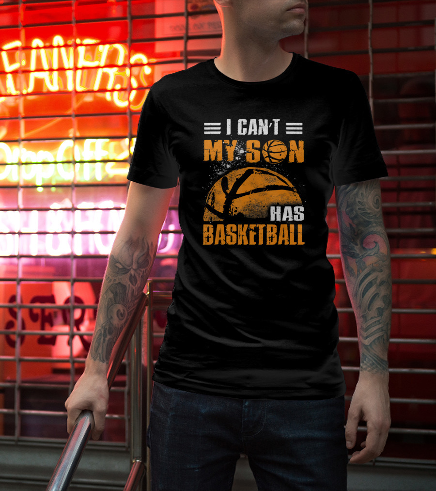 I Can't My Son Has Basketball Grunge Style Design With Large Basketball Image T-Shirt