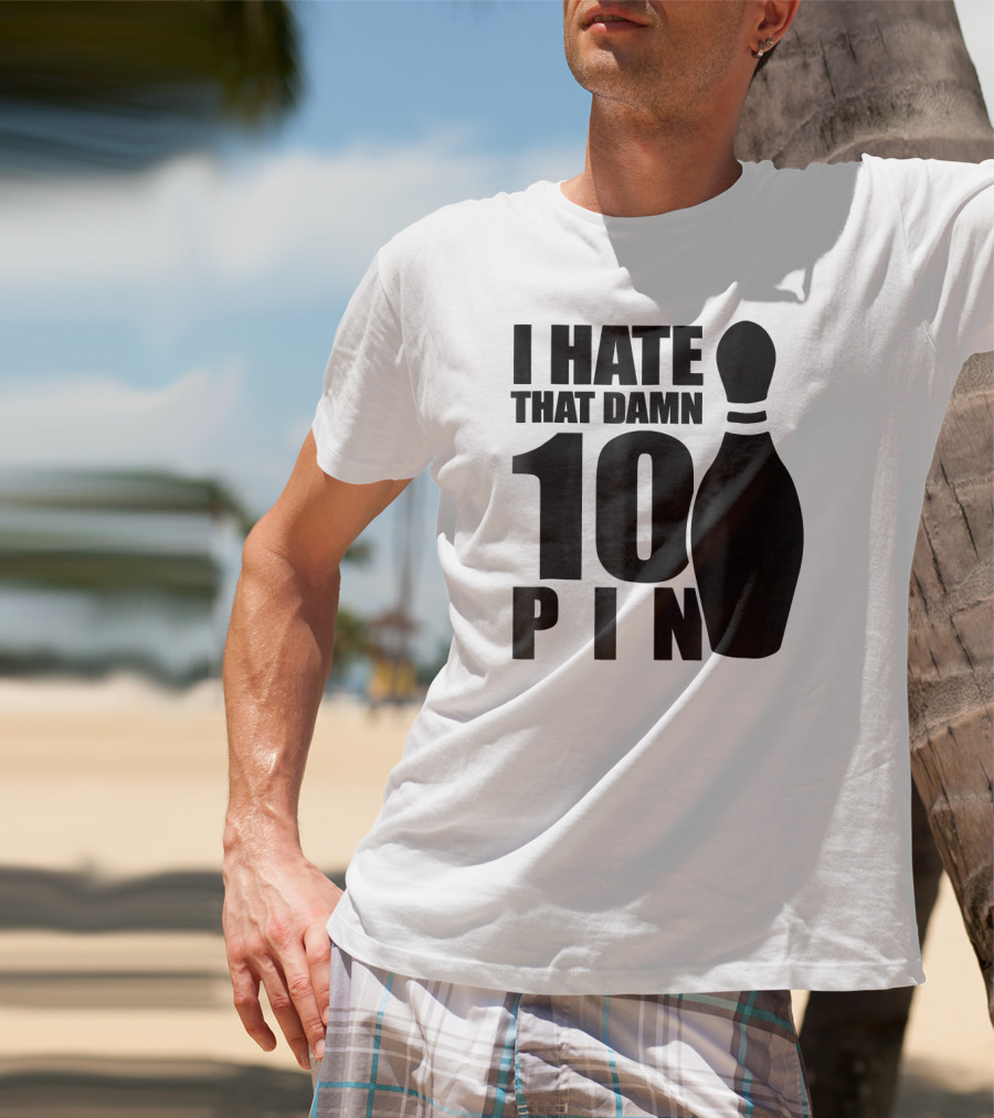 I Hate That Damn 10 Pin T-Shirt