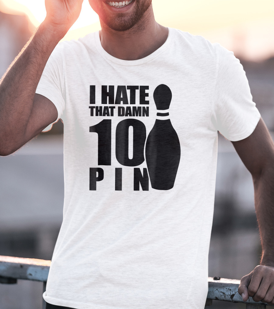 I Hate That Damn 10 Pin T-Shirt