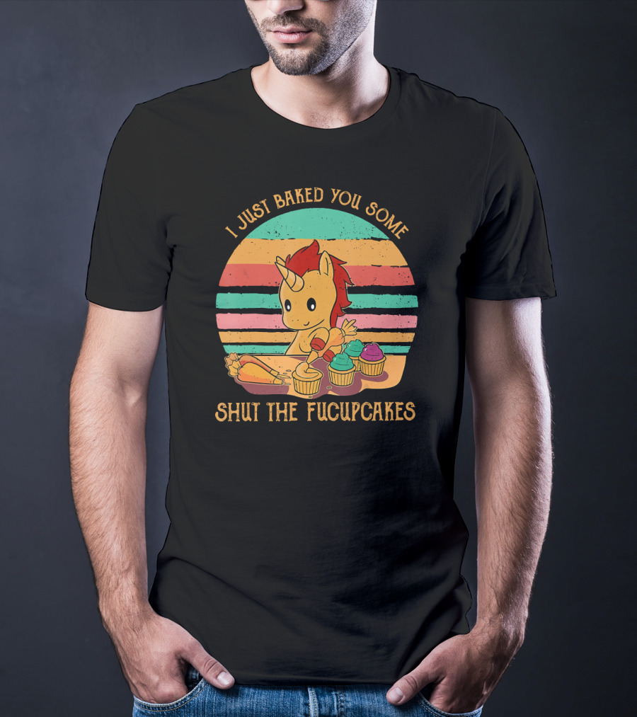 I Just Baked You Some Shut The Fucupcakes Unicorn Baking Cupcakes Retro Stripes T-Shirt