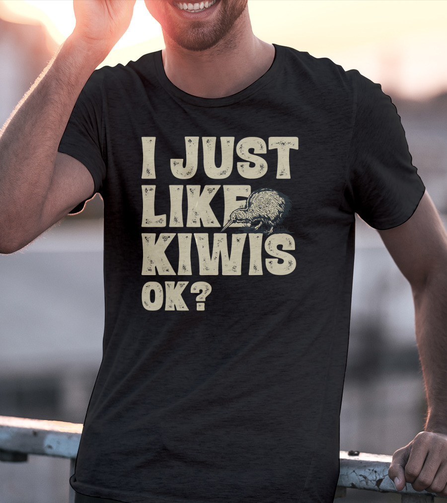 I Just Like Kiwis OK Kiwi Bird T-Shirt