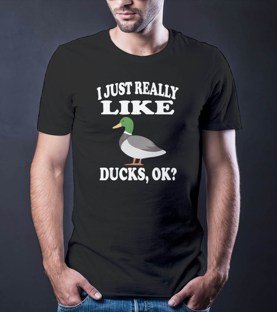 I Just Really Like Ducks Ok Funny Anima Image Mallard Duck T-Shirt