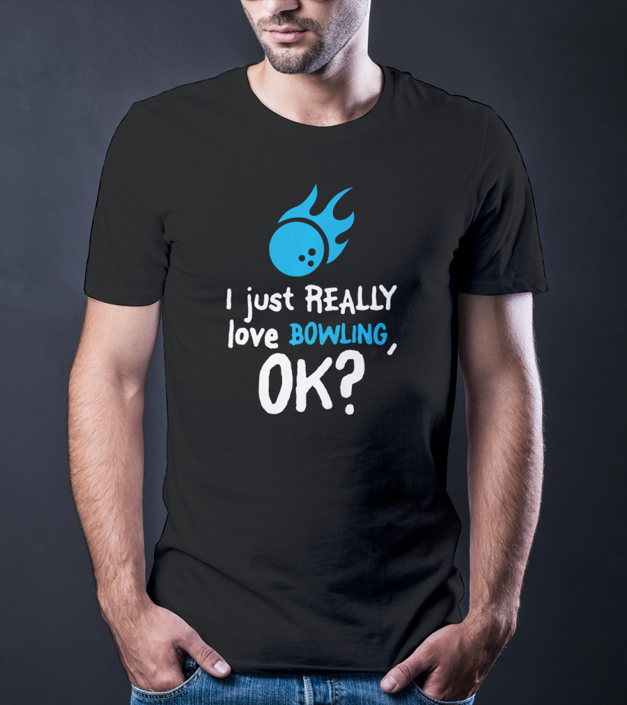I Just Really Love Bowling OK Flaming Bowling Ball T-Shirt
