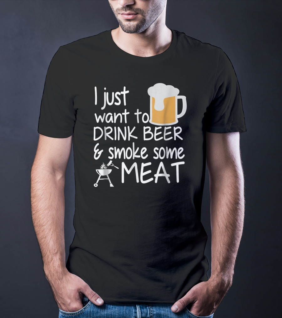 I Just Want To Drink Beer And Smoke Some Meat With A Mug And Barbecue Grill T-Shirt