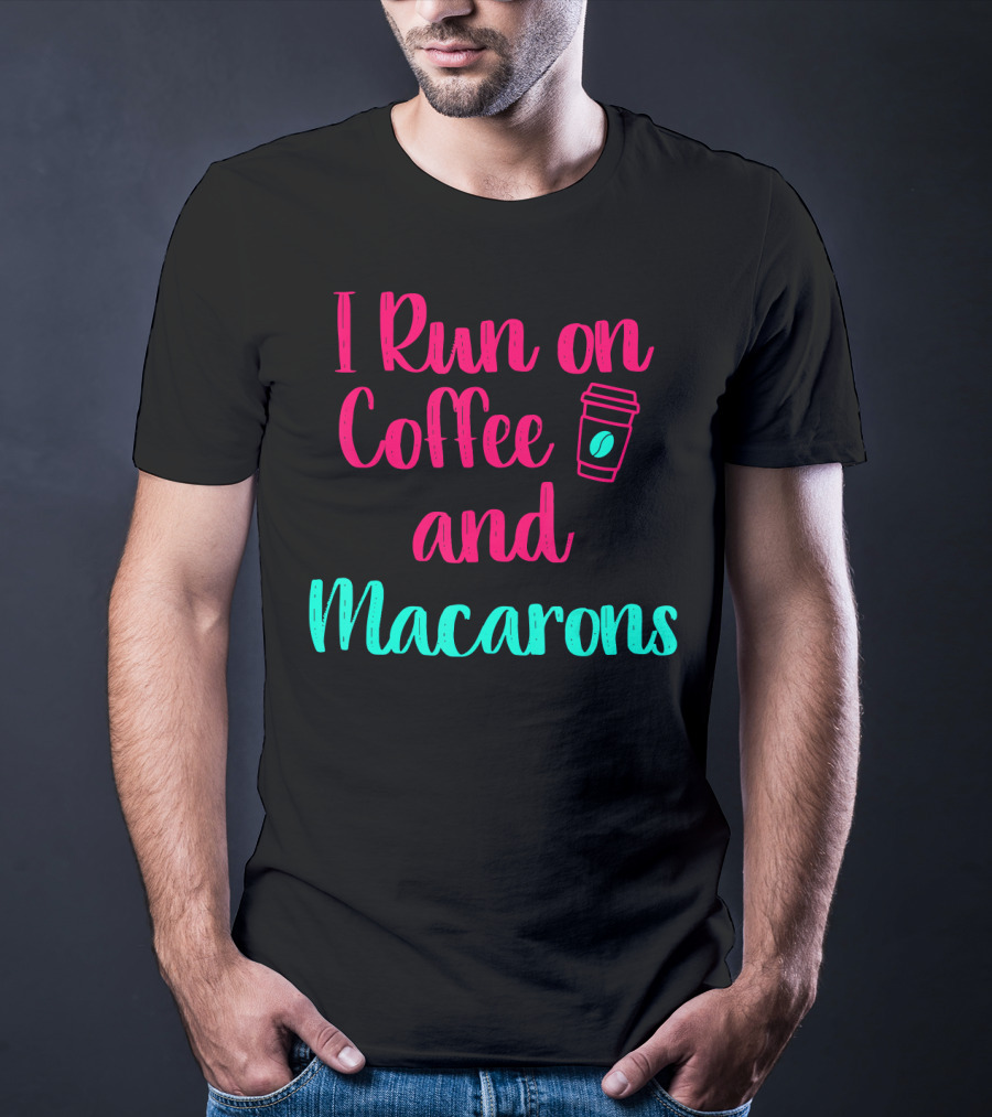 I Run On Coffee And Macarons T-Shirt