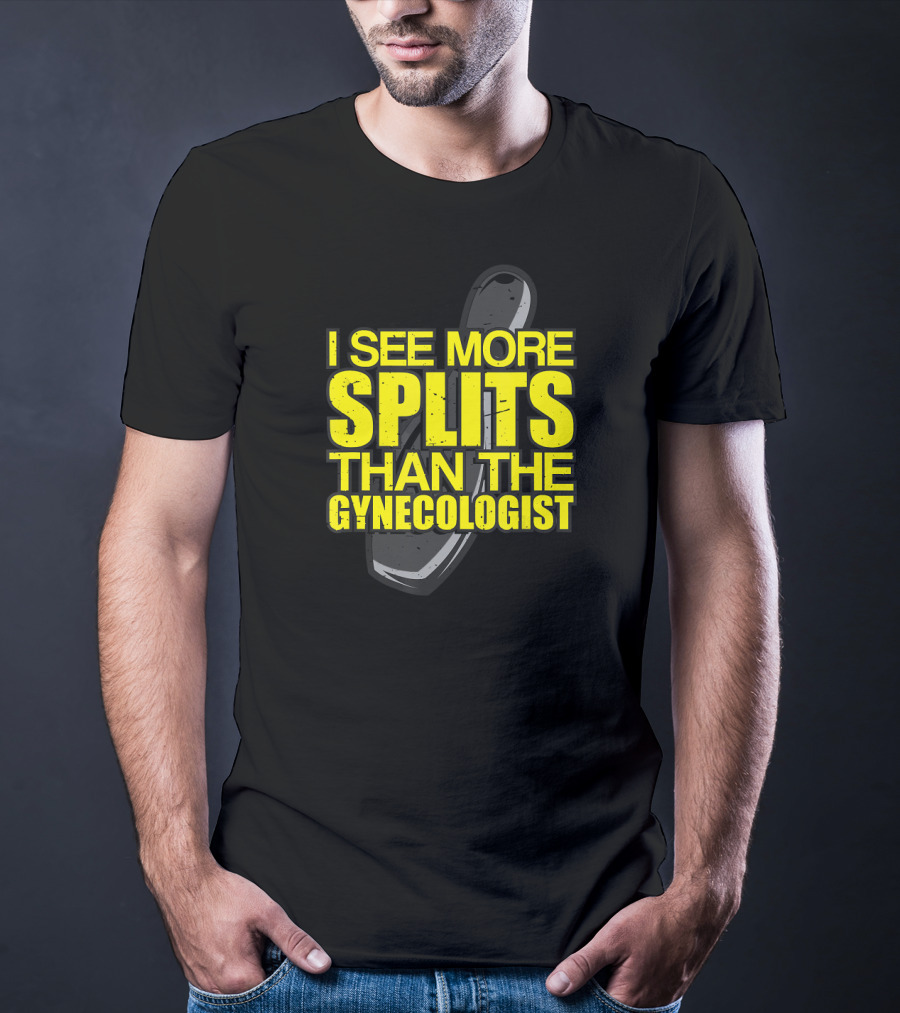I See More Splits Than The Gynecologist Bowling Pin T-Shirt