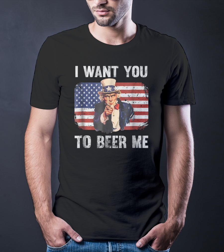 I Want You To Beer Me Uncle Sam American Flag Patriotic USA T-Shirt