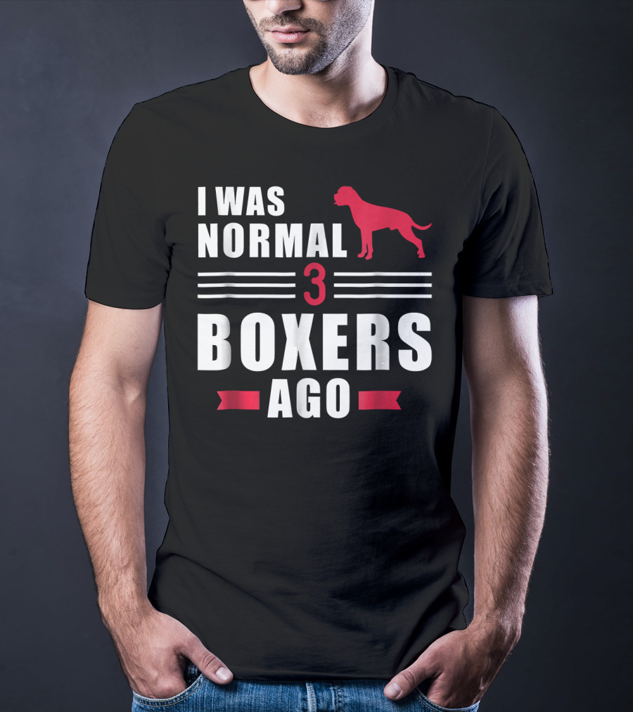 I Was Normal 3 Boxers Ago Funny Dog Lover Boxer T-Shirt