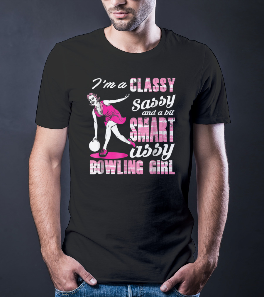 I'M A Classy Sassy And A Bit Smart Assy Bowling Girl T-Shirt