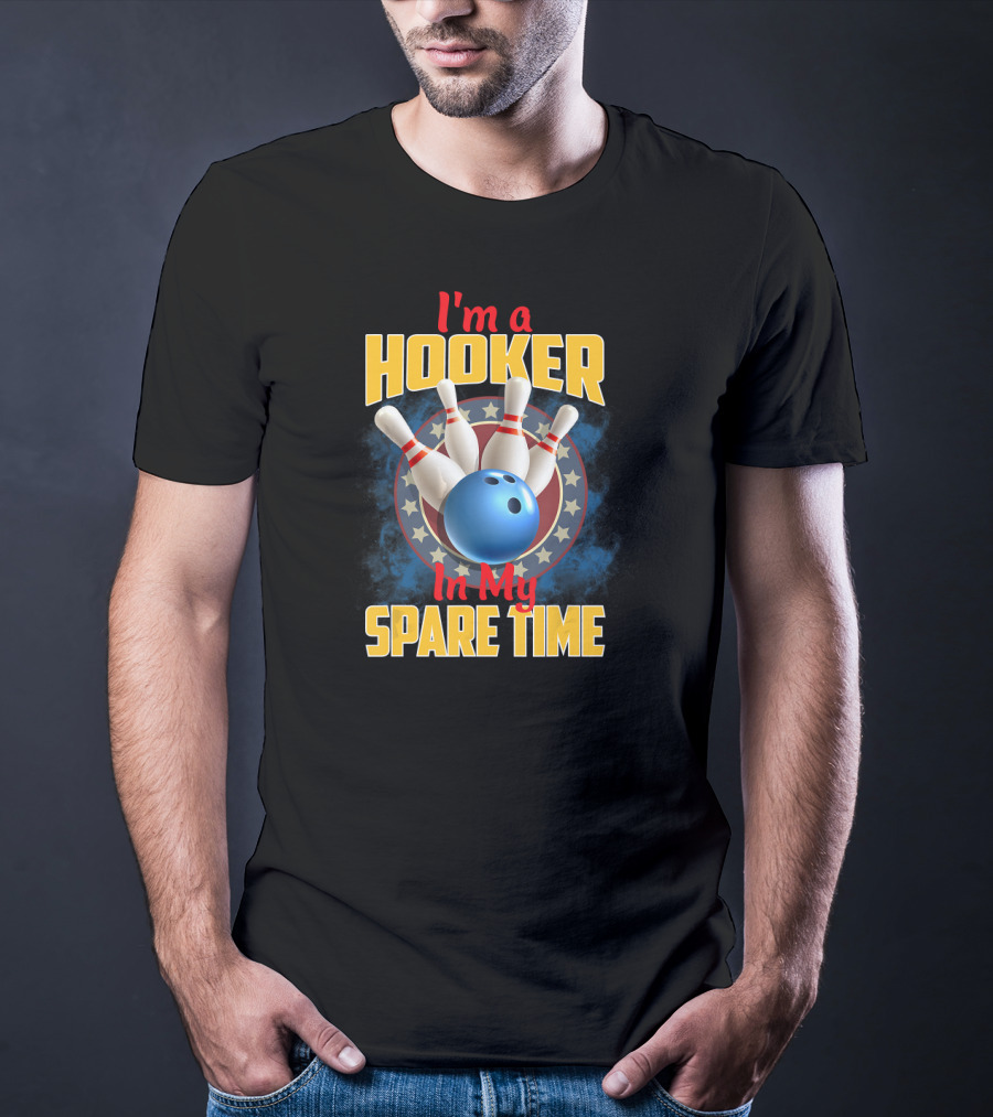 I'm A Hooker In My Spare Time Funny Bowling Pin And Ball T-Shirt