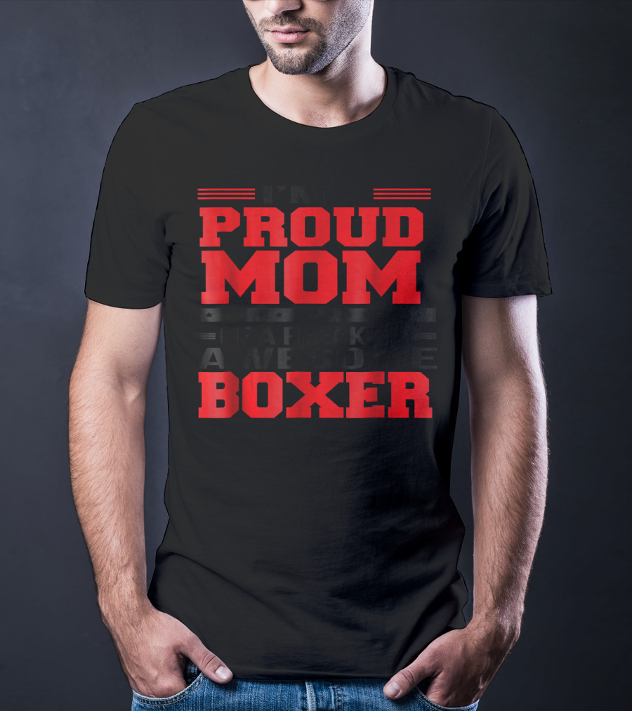 I'm A Proud Mom Of A Freaking Awesome Boxer T-Shirt