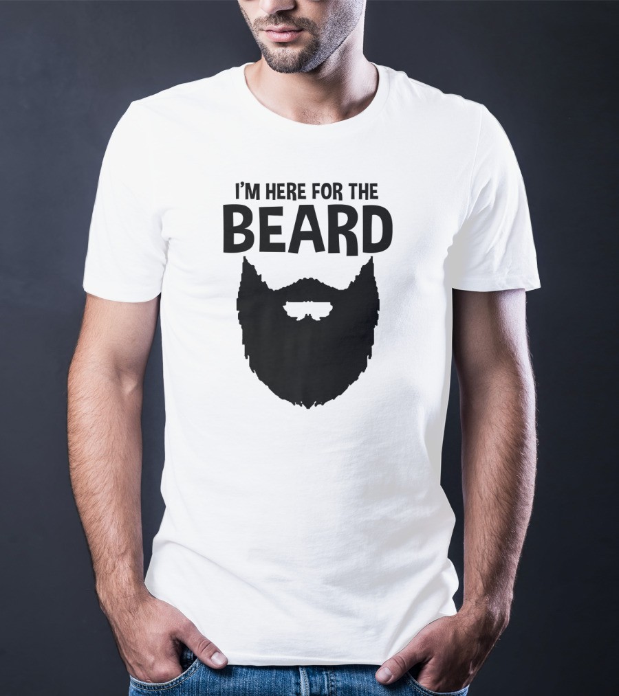 I'm Here For The Beard Beard T-Shirt