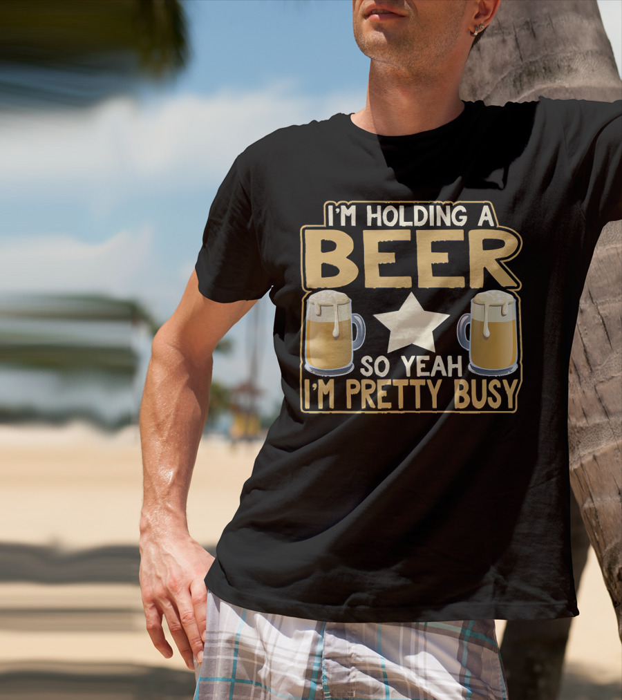 I'm Holding A Beer So Yeah I'm Pretty Busy Star With Two Beer Mugs T-Shirt