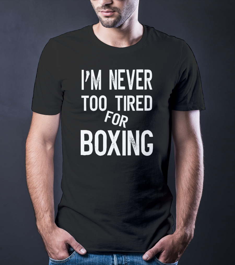 I'm Never Too Tired For Boxing Text Pun T-Shirt