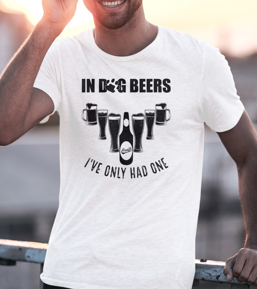 In Dog Beers I've Only Had One Craft Beer Glasses Fest T-Shirt