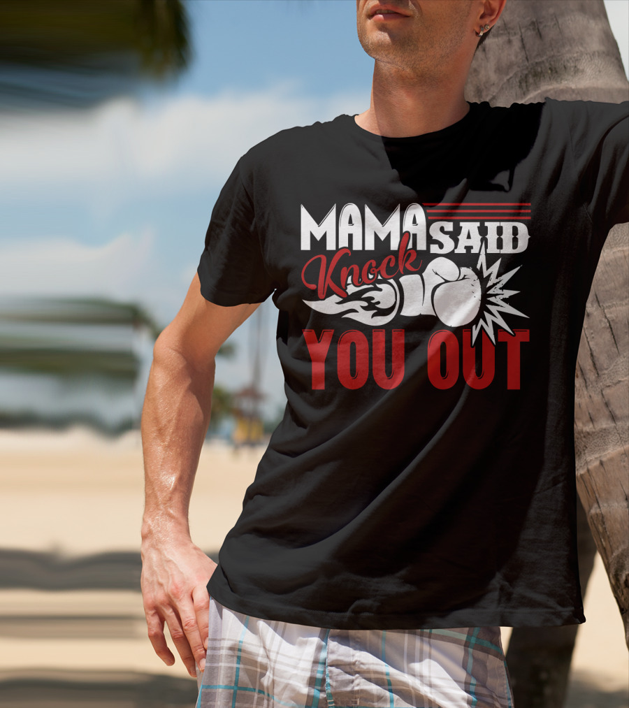 Mama Said Knock You Out Boxing T-Shirt