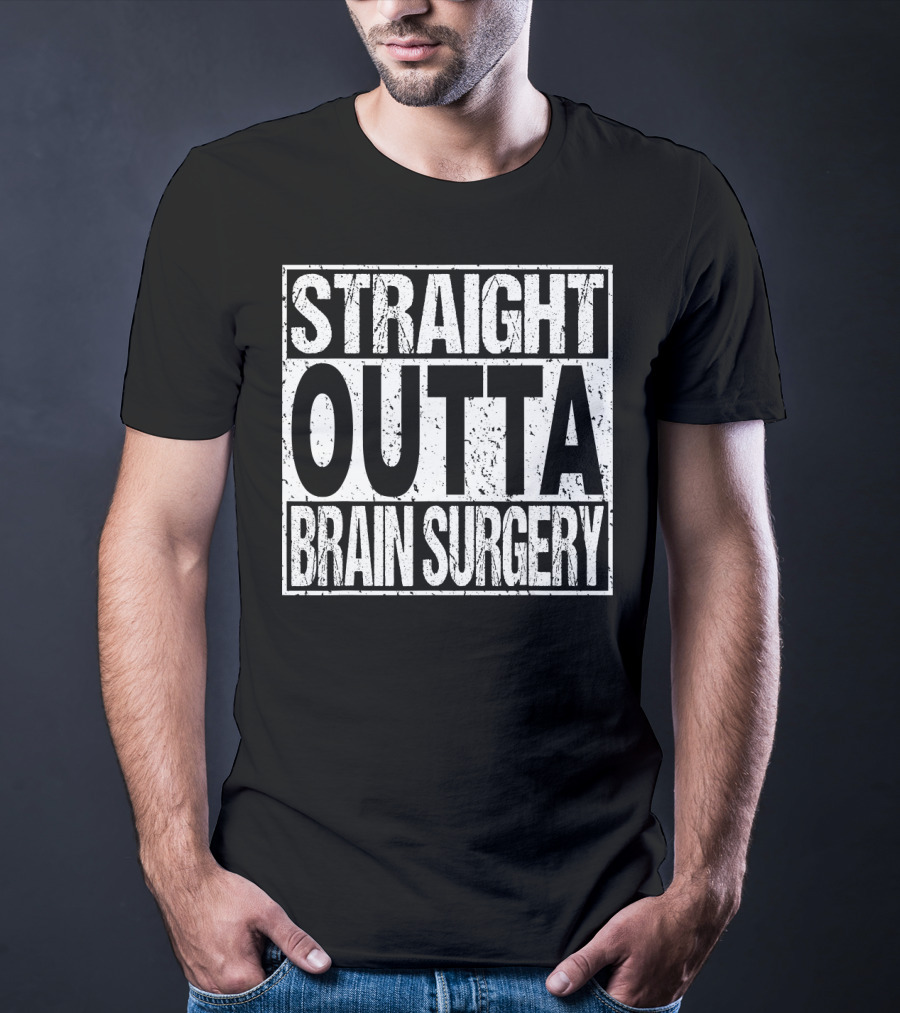 STRAIGHT OUTTA BRAIN SURGERY Funny Survivor Post T-Shirt