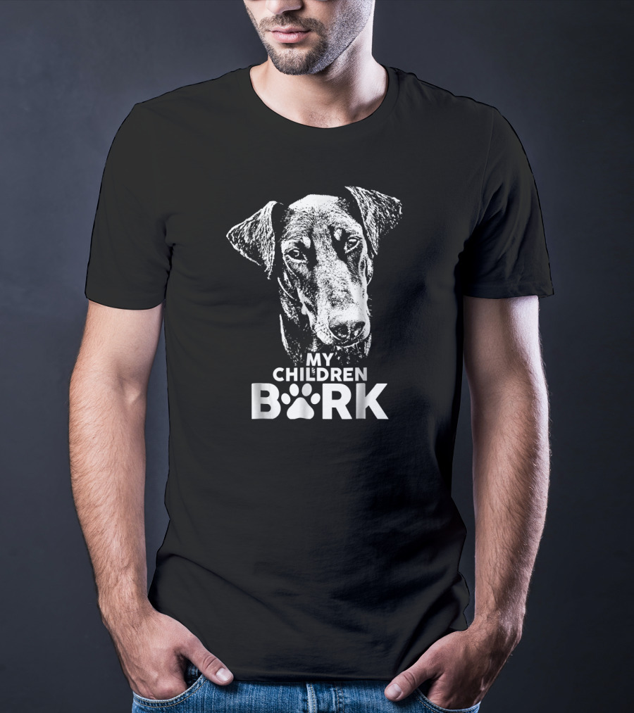 My Children Bark Doberman Dog T-Shirt