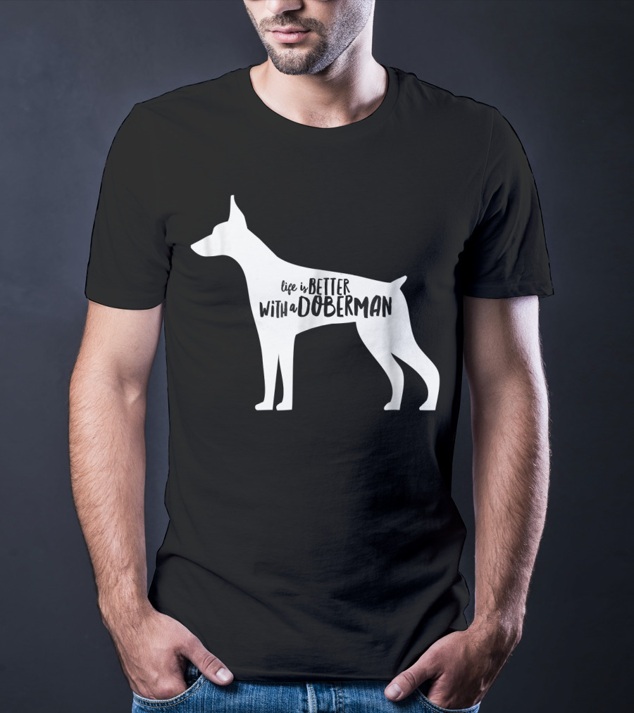 Life Is Better With A Doberman T-Shirt