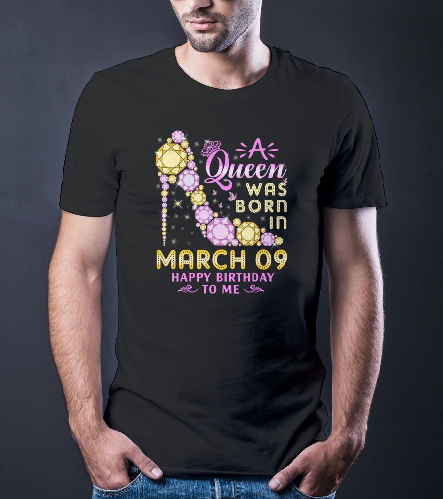 A Queen Was Born In March 09 Happy Birthday To Me T-Shirt