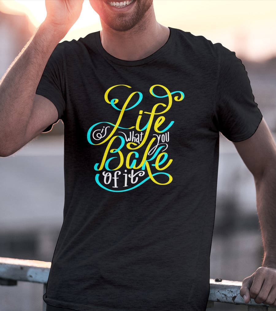 Life Is What You Bake Of It Baking Cupcake Baker Chef Cooking T-Shirt