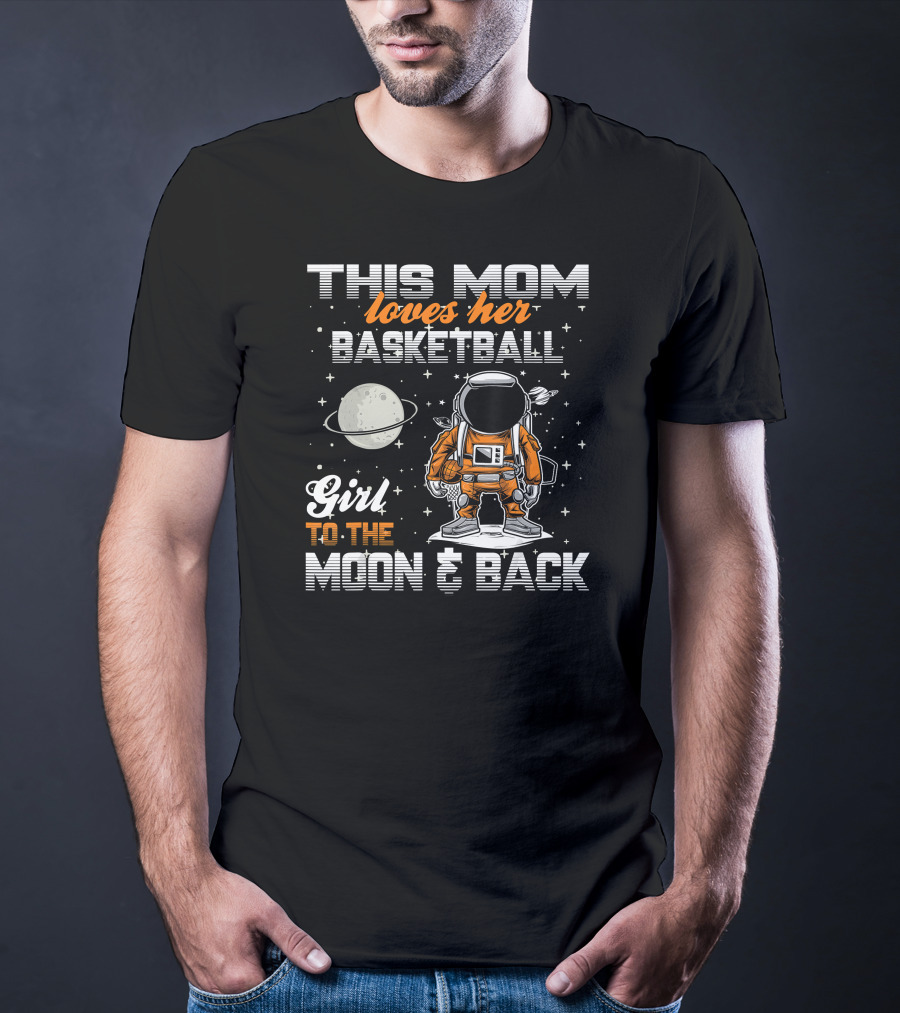 This Mom Loves Her Basketball Girl To The Moon And Back T-Shirt