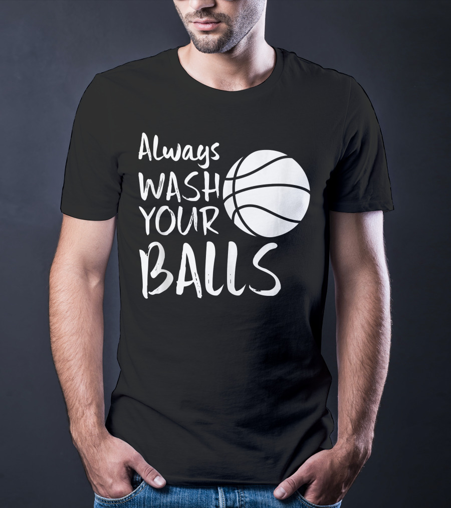 Always Wash Your Balls Basketball T-Shirt