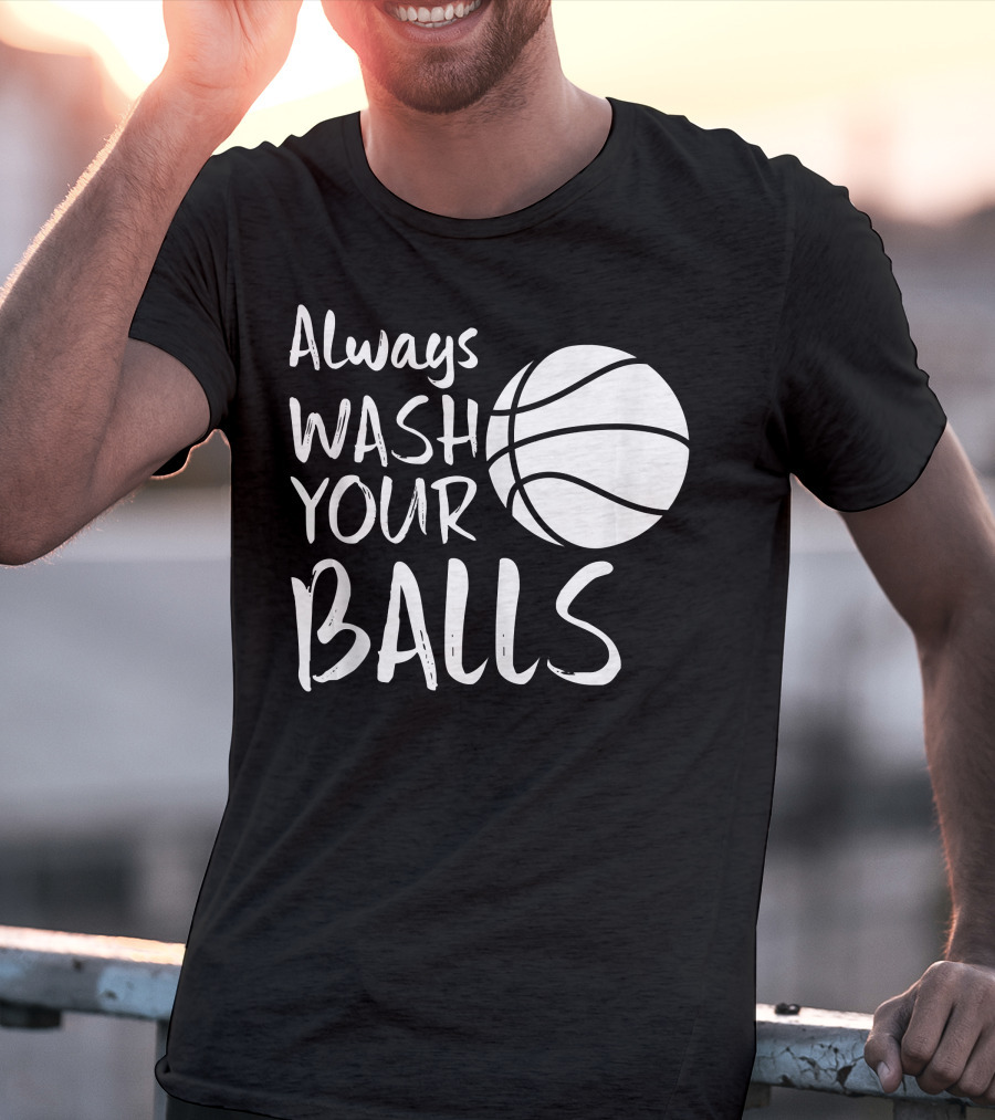 Always Wash Your Balls Basketball T-Shirt