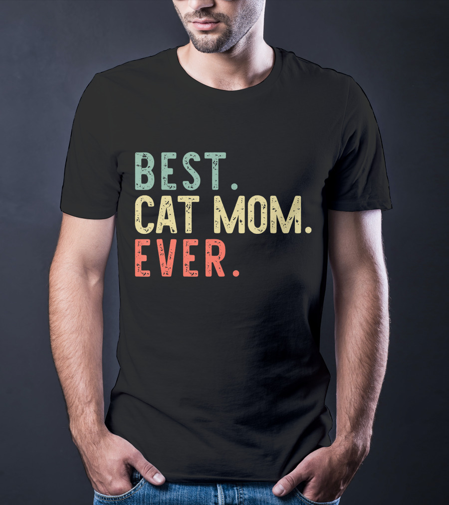 Best Cat Mom Ever Best Cat Mom Ever Funny Mommy T-Shirt