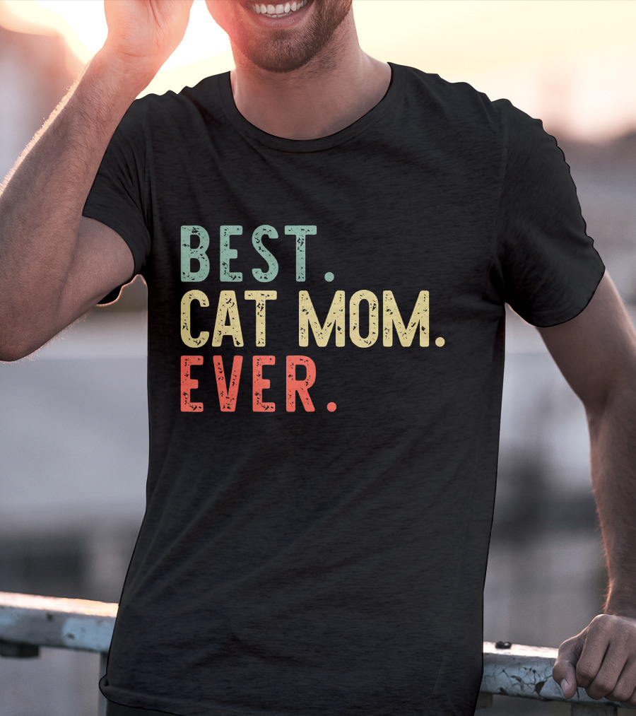 Best Cat Mom Ever Best Cat Mom Ever Funny Mommy T-Shirt