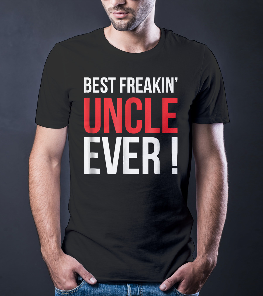Best Freakin' Uncle Ever T-Shirt