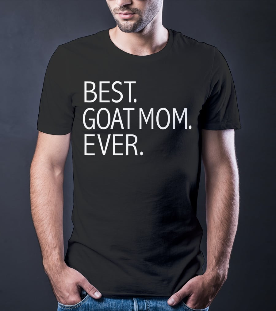 Best. Goat Mom. Ever. Funny Goat Lovers T-Shirt