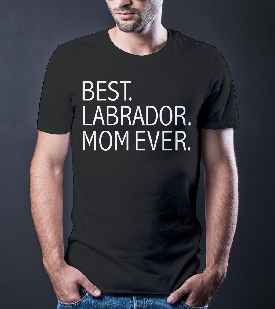 Best Labrador Mom Ever Funny Dog T-Shirt