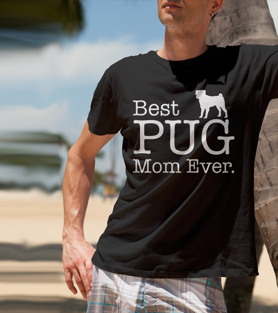 Best Pug Mom Ever Dog Love Pug T-Shirt