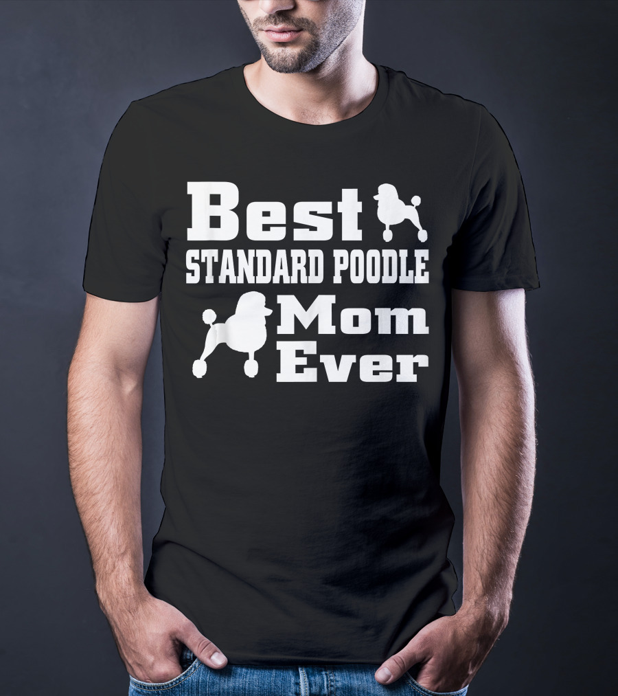 Best Standard Poodle Mom Ever T-Shirt