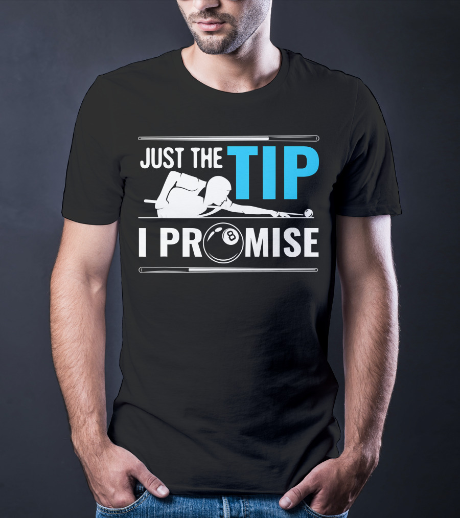 Just The Tip I Promise Cue Billiards Pool Balls Game T-Shirt