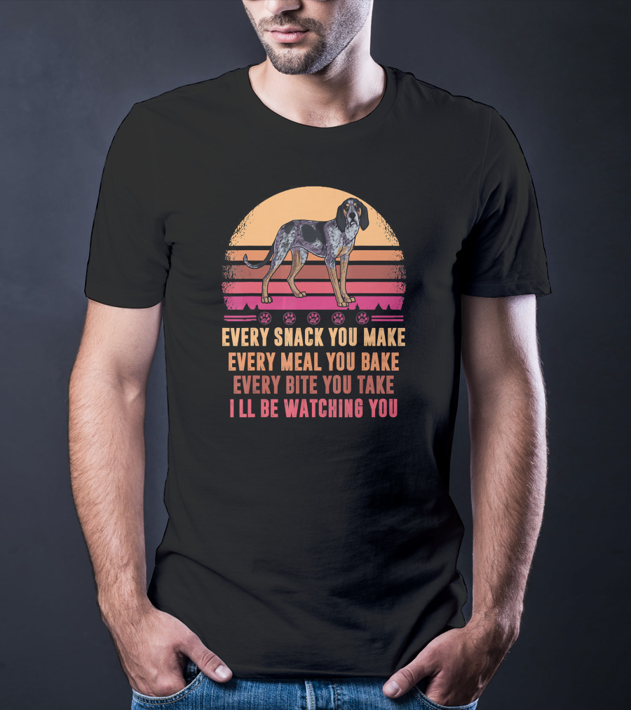 Bluetick Coonhound Every Snack You Make Every Meal You Bake Every Bite You Take I'll Be Watching You T-Shirt