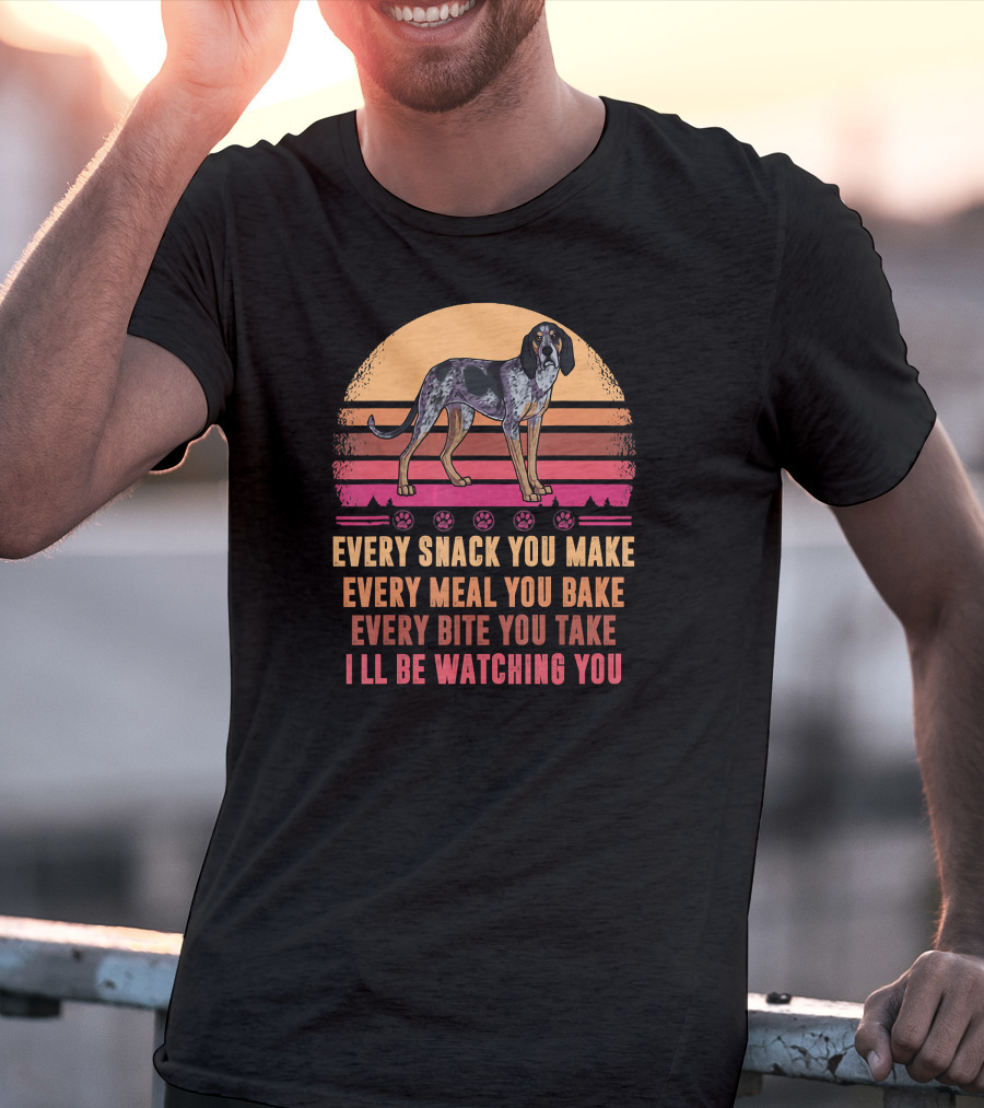 Bluetick Coonhound Every Snack You Make Every Meal You Bake Every Bite You Take I'll Be Watching You T-Shirt
