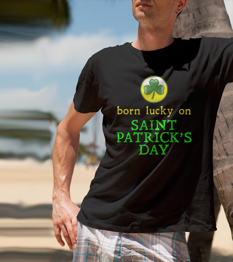 Born Lucky On Saint Patrick's Day Shamrock T-Shirt