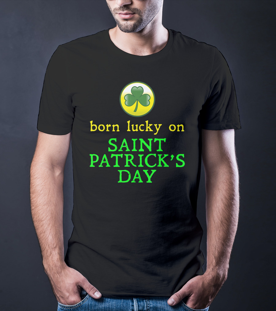 Born Lucky On Saint Patrick's Day Shamrock T-Shirt