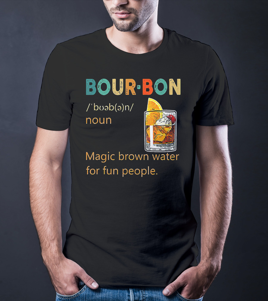 BOUR•BON Definition Magic Brown Water For Fun People Noun T-Shirt
