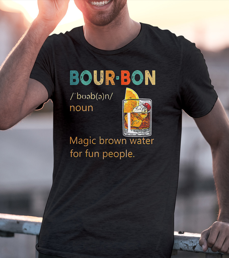 BOUR•BON Definition Magic Brown Water For Fun People Noun T-Shirt