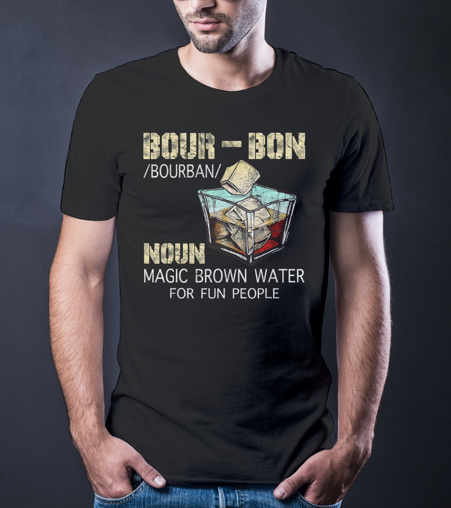 BOURBON Noun Magic Brown Water For Fun People T-Shirt