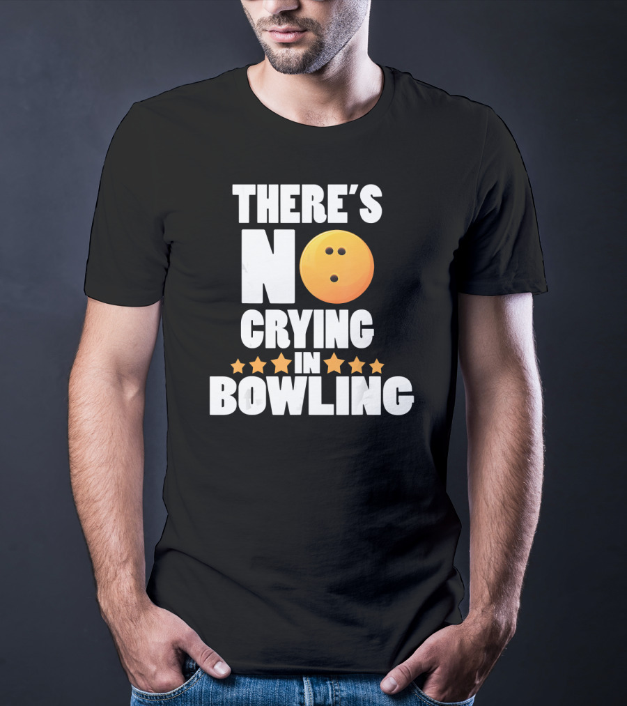 There's No Crying In Bowling Funny Bowling Ball Star T-Shirt